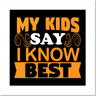 My Kids Say I Know Best - Mother Father Parent Grandparent Posters and Art